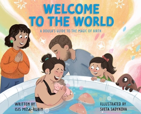 Welcome to the World: A Doula's Guide to the Magic of Birth by Mesa-Rubin, Isis