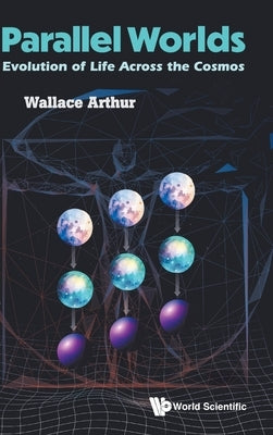 Parallel Worlds: Evolution of Life Across the Cosmos by Arthur Wallace
