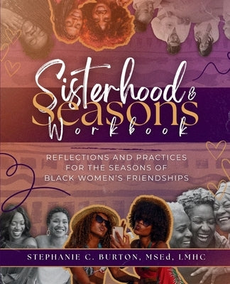 Sisterhood & Seasons Workbook: Reflections and Practices for the Seasons of Black Women's Friendships by Burton, Stephanie C.