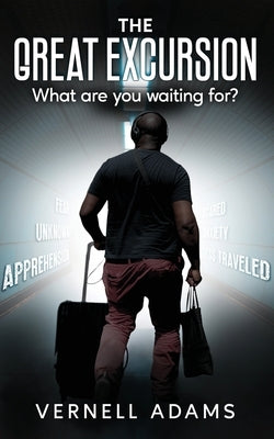 The Great Excursion: What are you waiting for? by Adams, Vernell