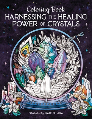Harnessing the Healing Power of Crystals Coloring Book by O'Hara, Kate