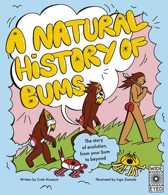 A Natural History of Bums: The Story of Evolution from Beginning to End by Museum, Crab