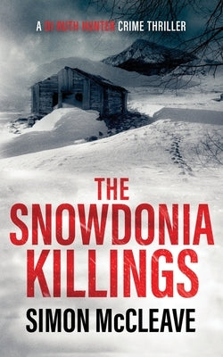 The Snowdonia Killings: A Snowdonia Murder Mystery by McCleave, Simon