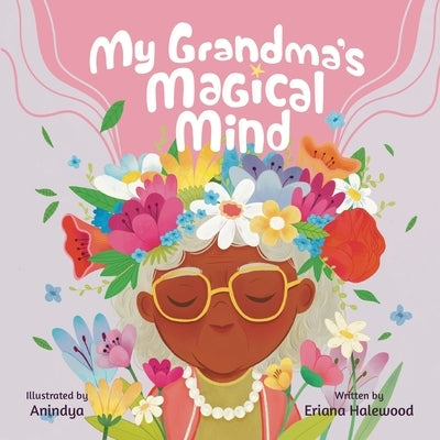 My Grandmother's Magical Mind-A Heartwarming Tale of Family, Mental Health, and Unconditional Love: A Children's Story of Love, Compassion, and Mental by Halewood, Eriana