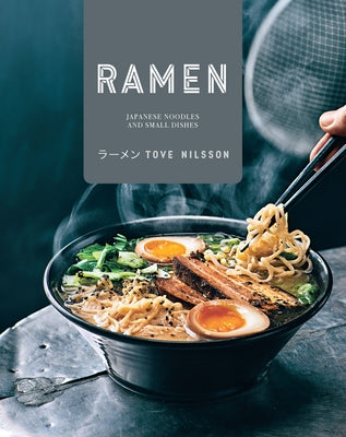 Ramen: Japanese Noodles & Small Dishes by Nilsson, Tove