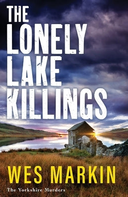 The Lonely Lake Killings by Markin, Wes