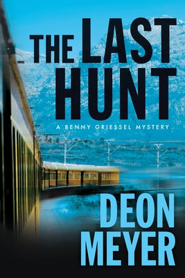 The Last Hunt: A Benny Griessel Novel by Meyer, Deon