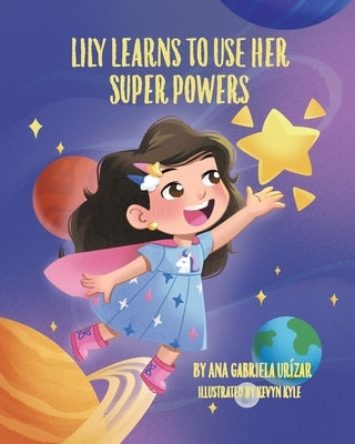 Lily Learns To Use Her Super Powers by Urízar, Ana Gabriela
