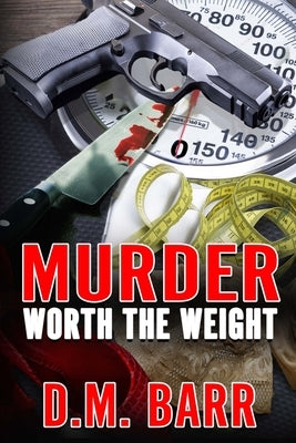 Murder Worth the Weight by Barr, D. M.