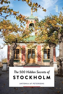 The 500 Hidden Secrets of Stockholm by Petersens, Antonia Af
