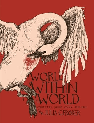 World Within the World: Collected Minicomix & Short Works 2010-2022 by Gfr?rer, Julia