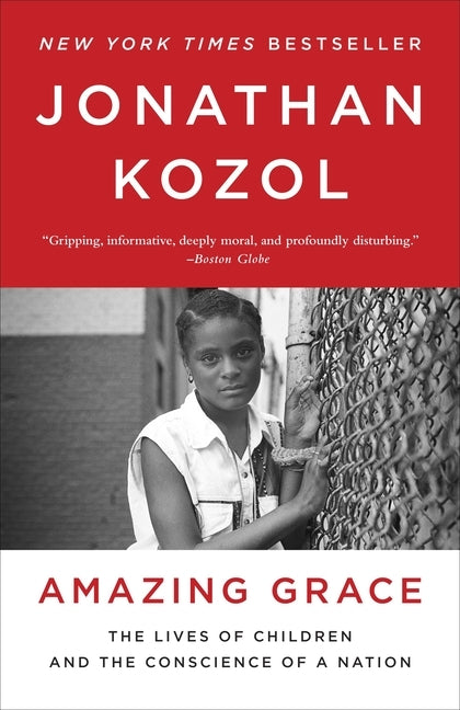 Amazing Grace: The Lives of Children and the Conscience of a Nation by Kozol, Jonathan