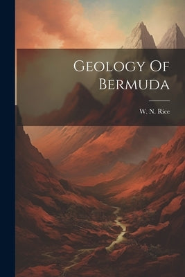 Geology Of Bermuda by Rice, W. N.