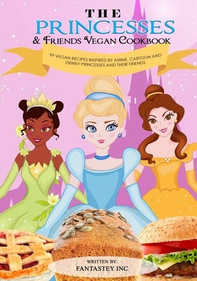 The Princesses & Friends Vegan Cookbook by Print, Fantastey Inc