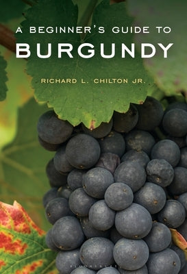 A Beginner's Guide to Burgundy by Jr, Richard L. Chilton