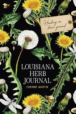 Louisiana Herb Journal: Healing on Home Ground by Martin, Corinne