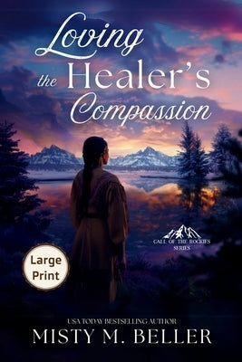 Loving the Healer's Compassion by Beller, Misty M.