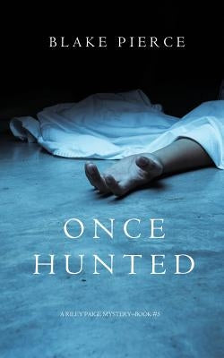 Once Hunted (A Riley Paige Mystery-Book 5) by Pierce, Blake