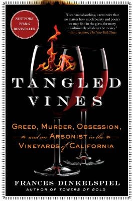 Tangled Vines: Greed, Murder, Obsession, and an Arsonist in the Vineyards of California by Dinkelspiel, Frances