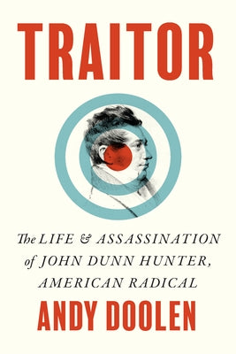 Traitor: The Life and Assassination of John Dunn Hunter, American Radical by Doolen, Andy