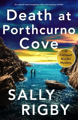 Death at Porthcurno Cove: An Utterly Heart-Stopping Crime and Mystery Thriller by Rigby, Sally