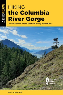 Hiking the Columbia River Gorge: A Guide to the Area's Greatest Hiking Adventures by Schneider, Russ