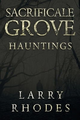 Sacrificale Grove: Hauntings by Rhodes, Larry