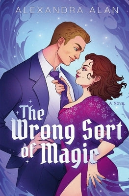 The Wrong Sort of Magic by Alan, Alexandra