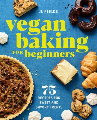 Vegan Baking for Beginners: 75 Recipes for Sweet and Savory Treats by Fields, Jl