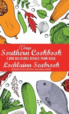 Vintage Southern Cookbook: 2,000 Delicious Dishes From Dixie by Seabrook, Lochlainn