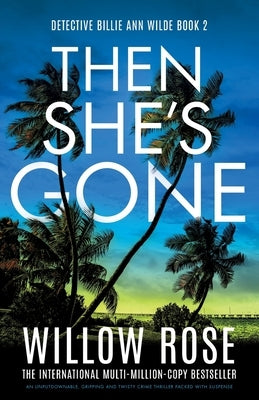 Then She's Gone: An unputdownable, gripping and twisty crime thriller packed with suspense by Rose, Willow