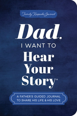 Dad, I Want to Hear Your Story (Expanded Edition): A Father's Guided Journal to Share His Life & His Love by Mason, Jeffrey