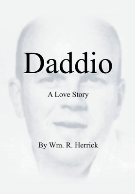 Daddio - A Love Story by Herrick, Wm R.