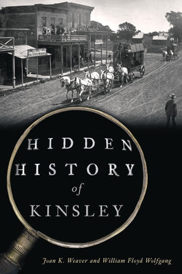 Hidden History of Kinsley by Weaver, Joan K.