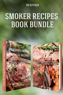 Smoker Recipes Book Bundle: TOP 25 California Smoking Meat + Essential Smoking Meat Recipes that Will Make you Cook Like a Pro by Delgado, Marvin