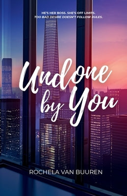 Undone by You: A forbidden office romance by Van Buuren, Rochela
