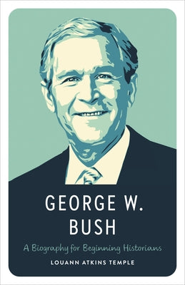 George W. Bush: A Biography for Beginning Historians by Temple, Louann Atkins