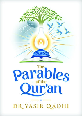 The Parables of the Qur'an by Qadhi, Yasir