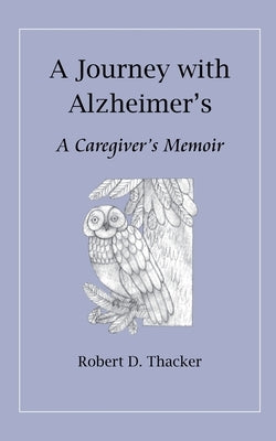 A Journey with Alzheimer's: A Caregiver's Memoir by Thacker, Robert D.