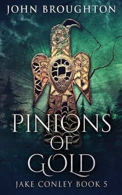 Pinions Of Gold: An Anglo-Saxon Archaeological Mystery by Broughton, John