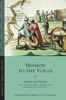 Mission to the Volga by Faḍlān, Aḥmad Ibn