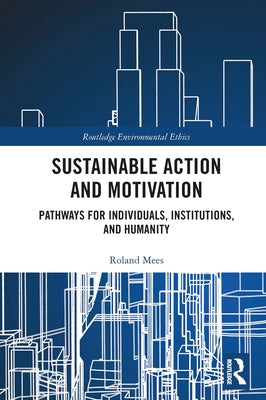 Sustainable Action and Motivation: Pathways for Individuals, Institutions and Humanity by Mees, Roland