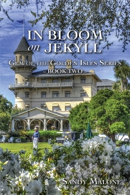 In Bloom on Jekyll: Gem of the Golden Isles Series Book Two by Malone, Sandy