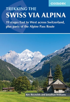 Trekking the Swiss Via Alpina: 19 Stages East to West Across Switzerland, Plus Parts of the Alpine Pass Route by Williams, Jonathan