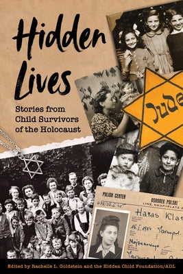 Hidden Lives: Stories from Child Survivors of the Holocaust by Goldstein, Rachelle L.