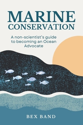 Marine Conservation: Guide for Non-Scientists by Band, Bex
