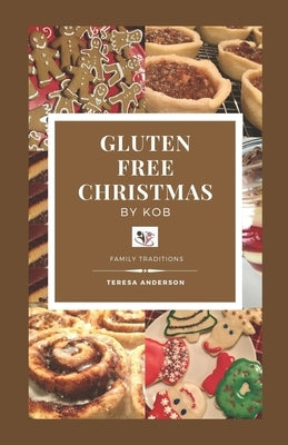 Gluten Free Christmas by KOB: Family Traditions by Anderson, Teresa