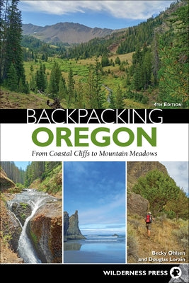 Backpacking Oregon: From Coastal Cliffs to Mountain Meadows by Ohlsen, Becky