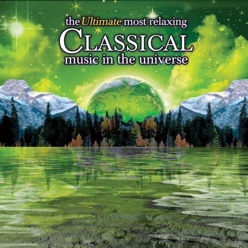 Ultimate Most Relaxing Classical Music in Universe (CD)