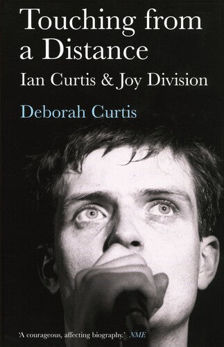 Touching from a Distance: Ian Curtis and Joy Division